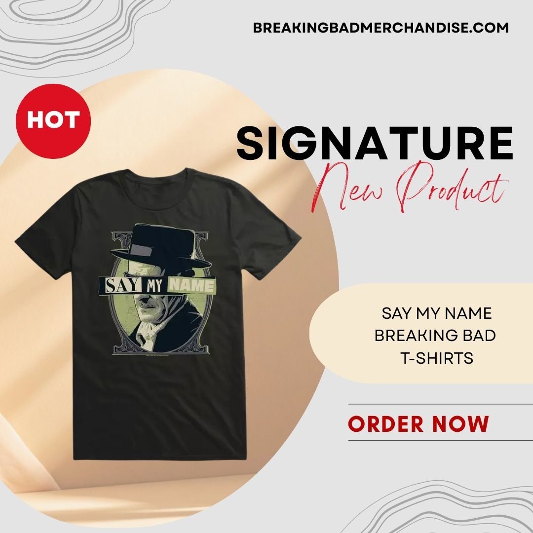 Say My Name TTPM1301 Breaking Bad T-Shirts